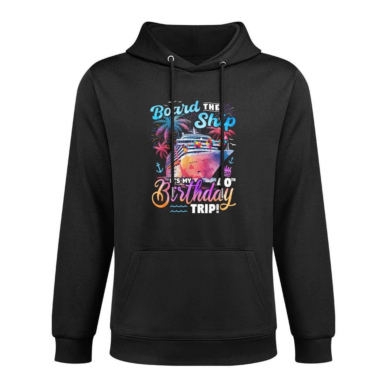 Board The Ship It's My 40th Birthday Trip Cruise Birthday Unisex Design Hoodie