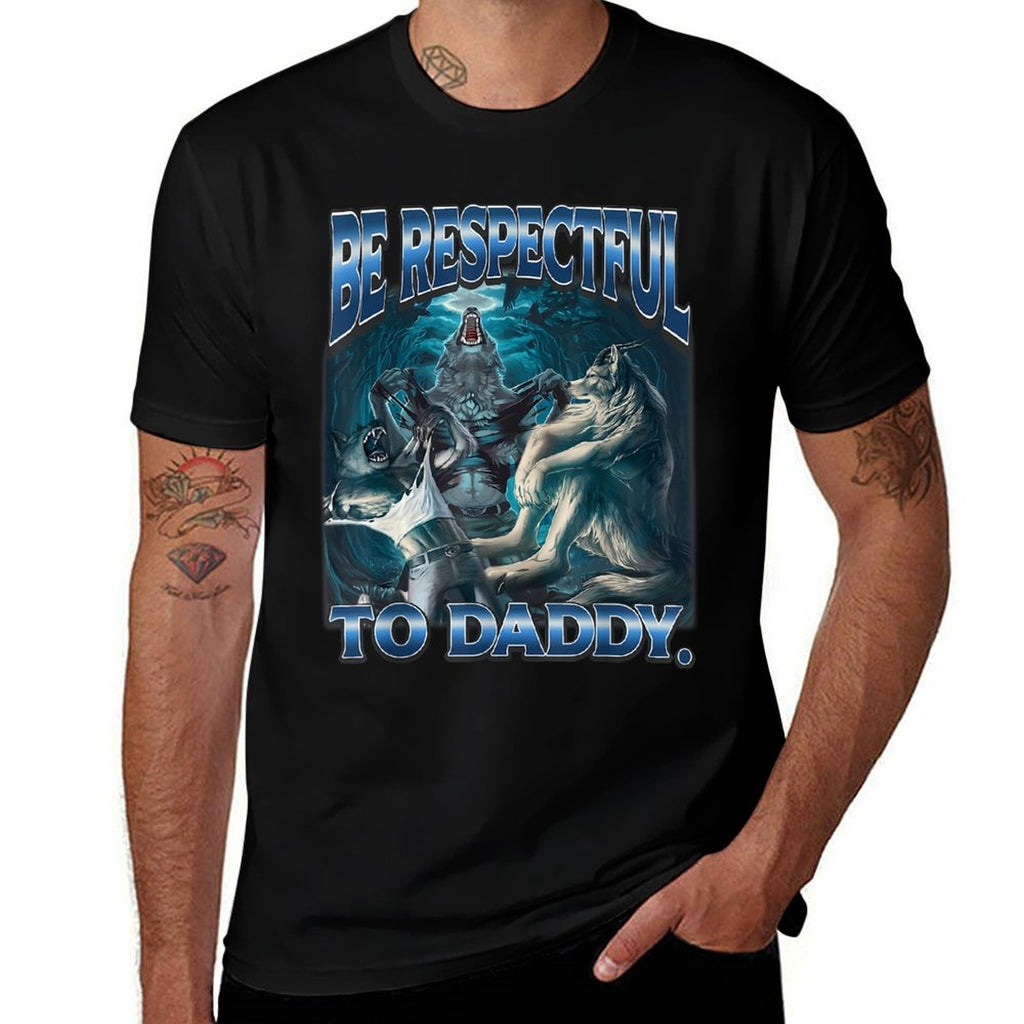 Be Respectful To Daddy Funny Werewolf Meme Cringe Alpha Wolf  High-quality Stitching T-Shirt