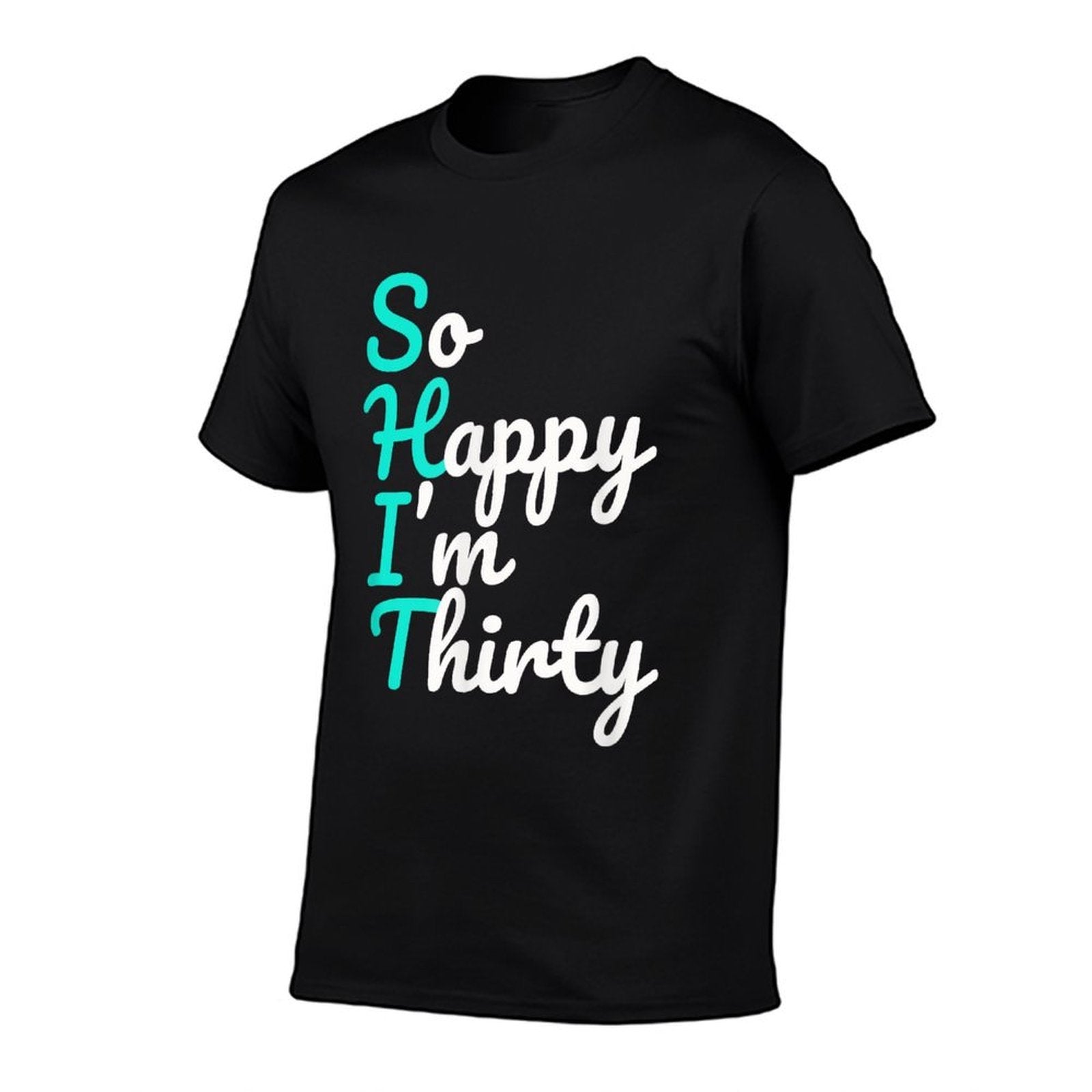 Funny 30th Birthdays, So Happy I'm Thirty  Stretchy T-Shirt