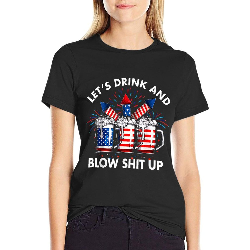 Drink Beer And Celebrate America Lets Drink And Blow It Up  Classic T-Shirt