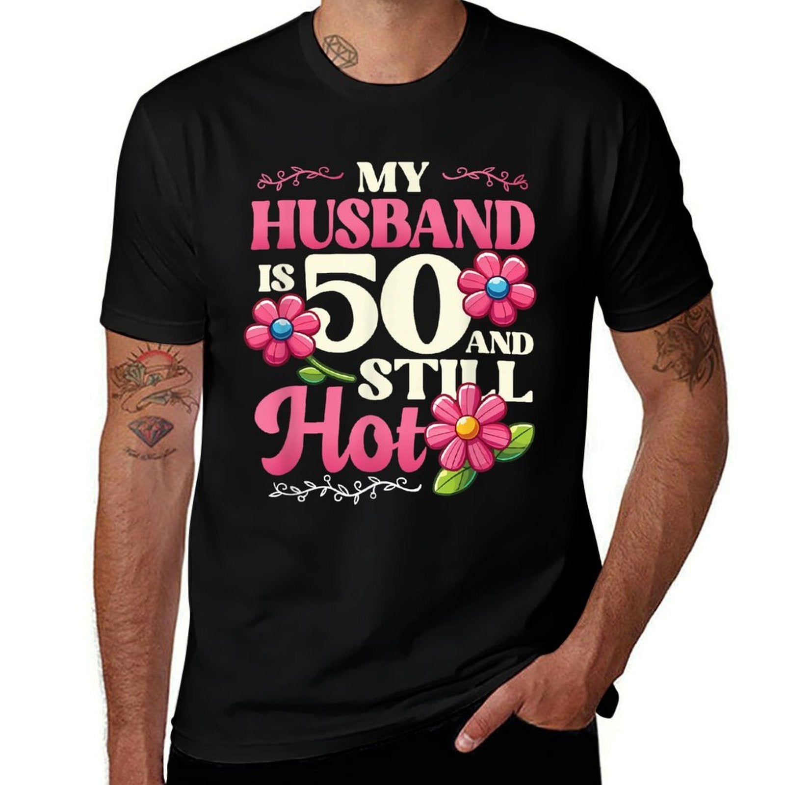 My Husband Is 50 And Still Hot Mens 50th Birthday  Quick-drying T-Shirt