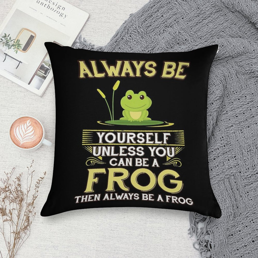 Always Be Yourself Unless You Can Be A Frog Gift Soft Ultra-Soft Texture Throw Pillow