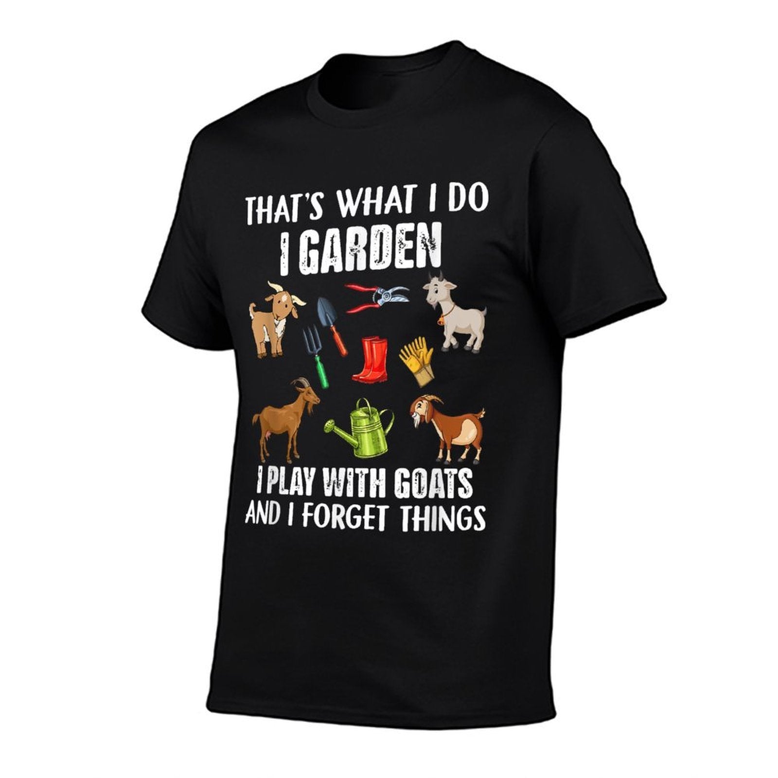 Thats What I Do I Garden I Play With Goats  Wrinkle-resistant T-Shirt