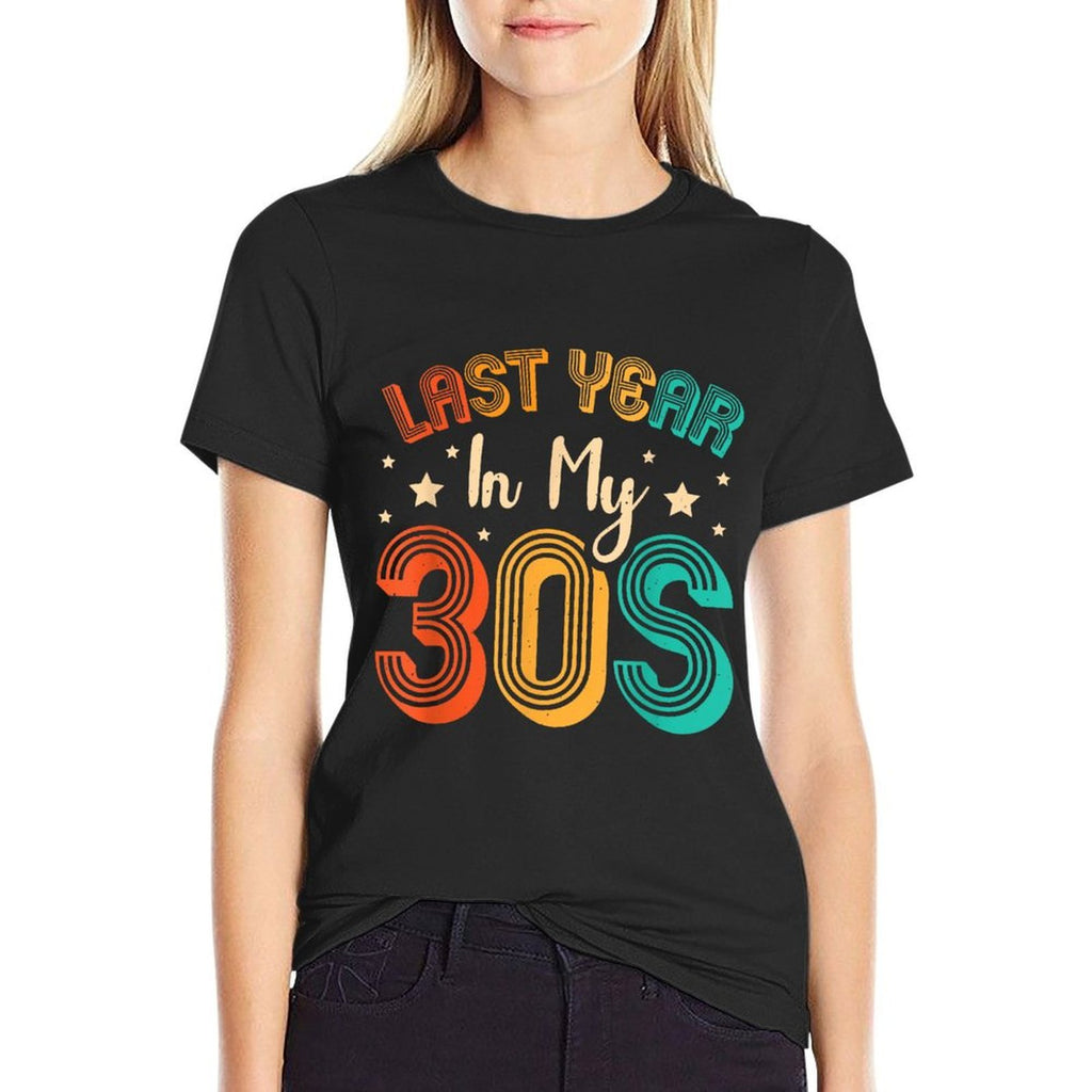 Last Year In My 30s Birthday  Cotton T-Shirt