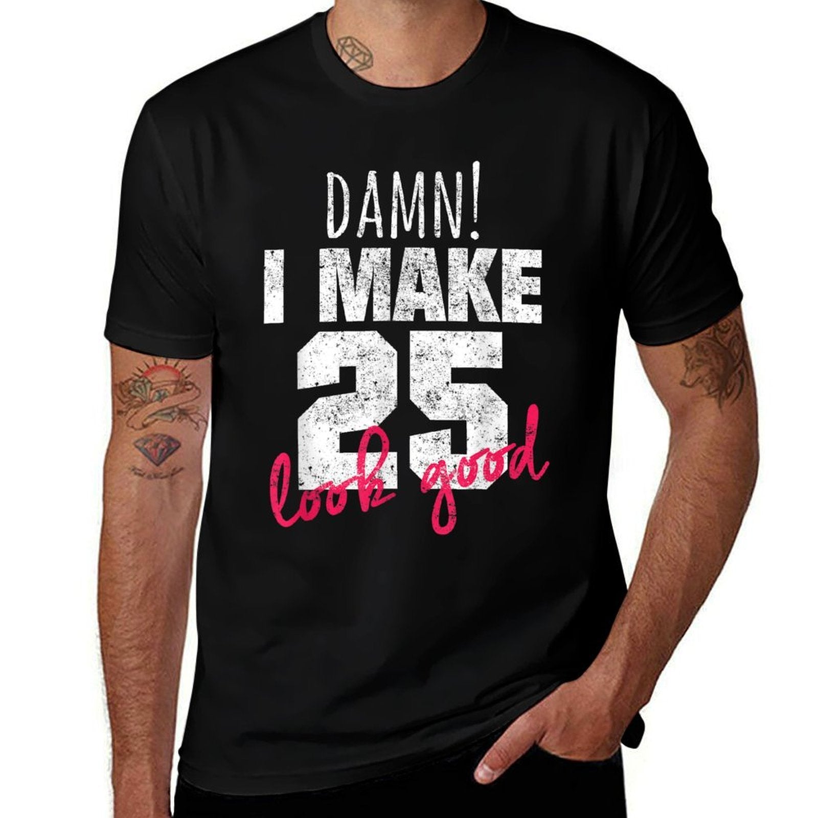 25th Birthdays for Women, Damn I Make 25 Look Good  Affordable Price T-Shirt
