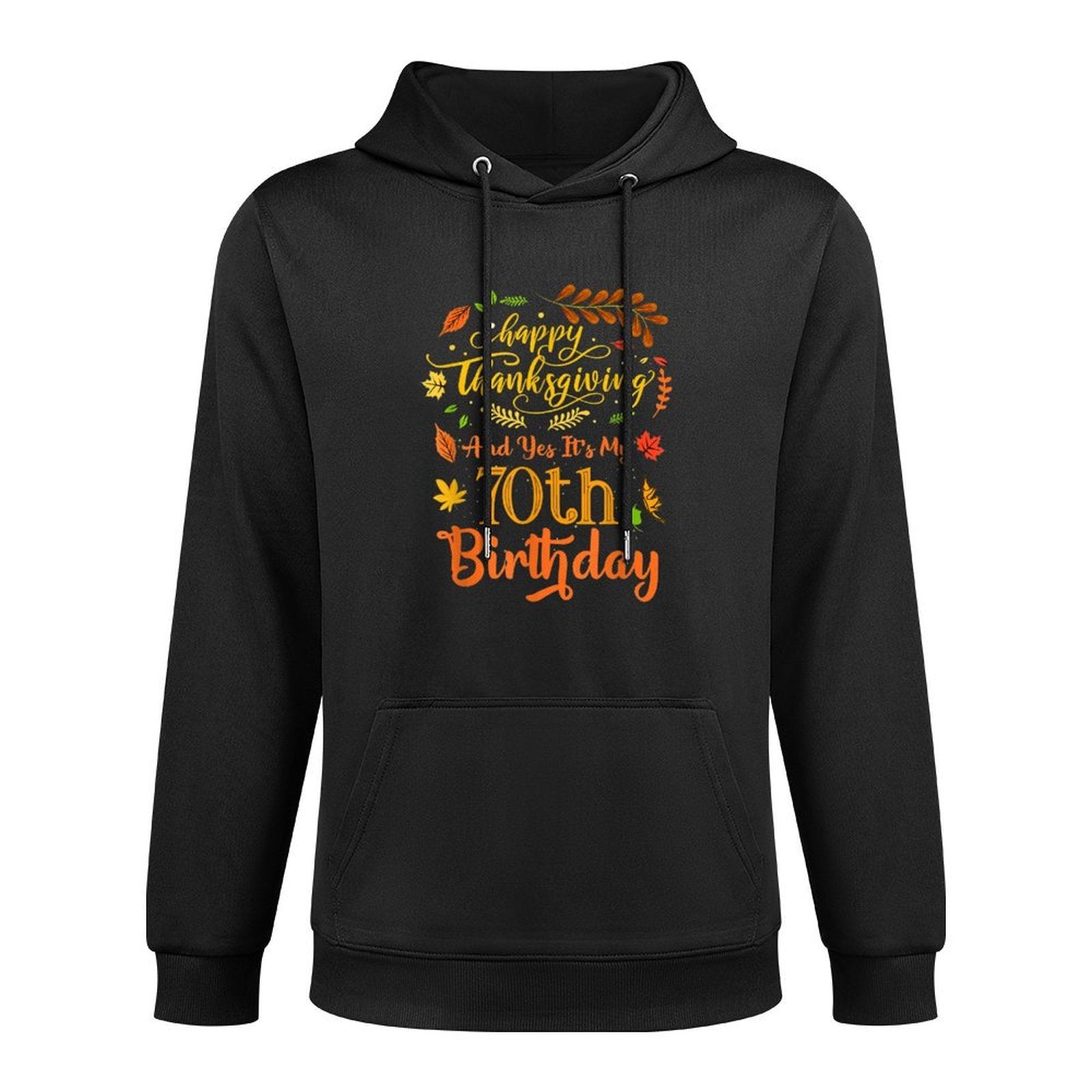 Happy Thanksgiving And Yes It's My 70th Birthday Bday Cotton-Polyester Blend Hoodie
