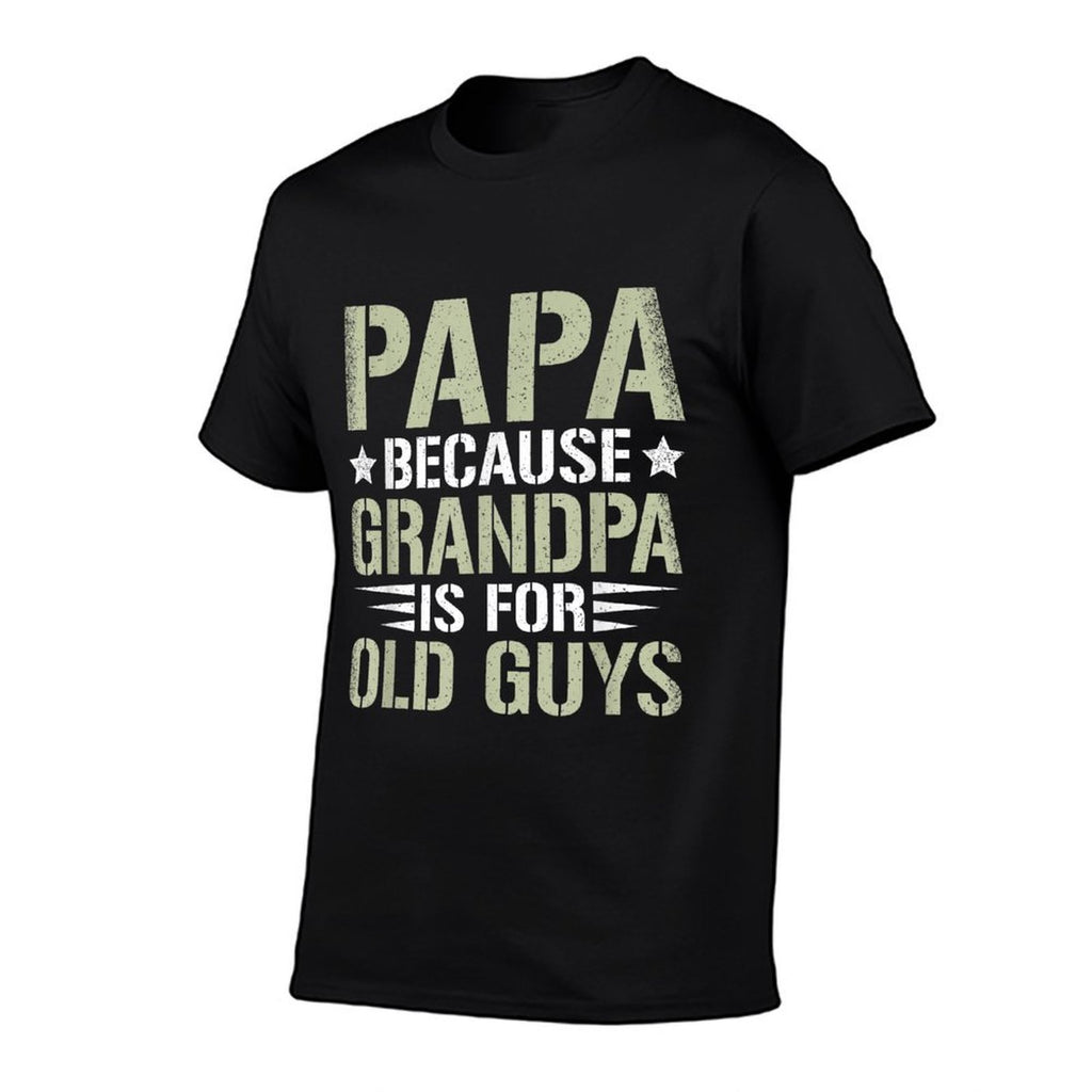 Papa Because Grandpa Is For Old Guys Funny Dad Father Saying  Graphic-printed T-Shirt