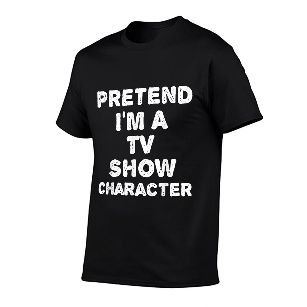 PRETEND IM A TV SHOW CHARACTER Funny Halloween DIY Costume  Affordable Price T-Shirt