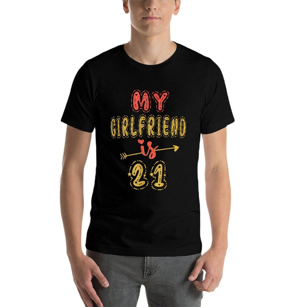 My Girlfriend Is 21 Years Old 21st Birthday Idea For Her  Durable T-Shirt
