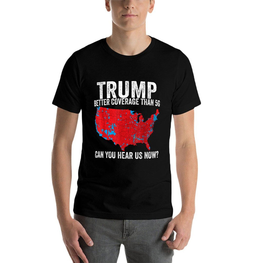 Trump Better Coverage Than 5G Can You Hear Us Now Politics  Easy-care T-Shirt