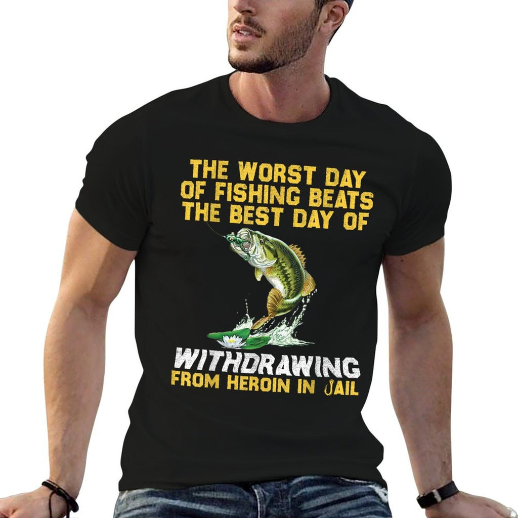 The Worst Day Of Fishing Beats The Best Day Of Withdrawing  Easy-care T-Shirt