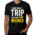Sometimes I Trip Over My Wiener Dachshund Funny Weiner Dog  Graphic-printed T-Shirt