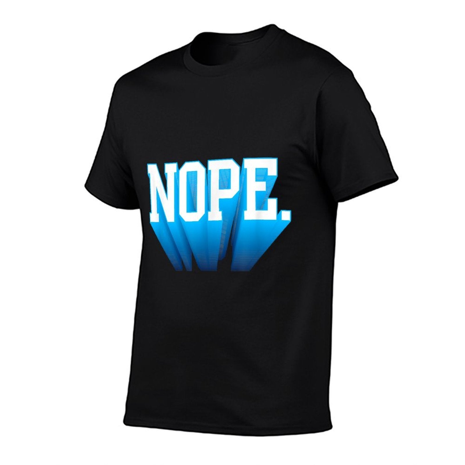 NOPE.  Soft Touch  High-quality Stitching T-Shirt