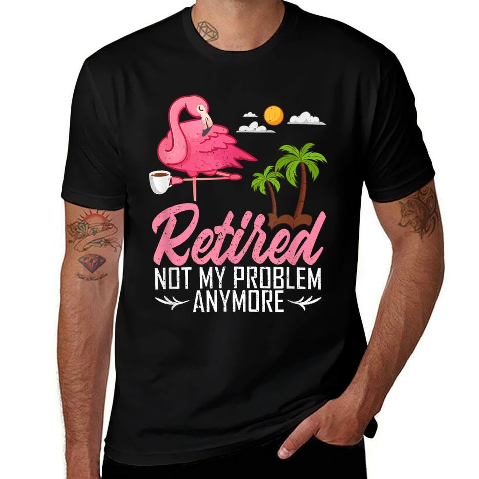 Retired Not My Problem Anymore Funny Flamingo Retirement  Affordable Price T-Shirt