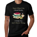 Thats What I Do I Read Books I Drink Tea And I Know Things  Summer-ready Fabric T-Shirt