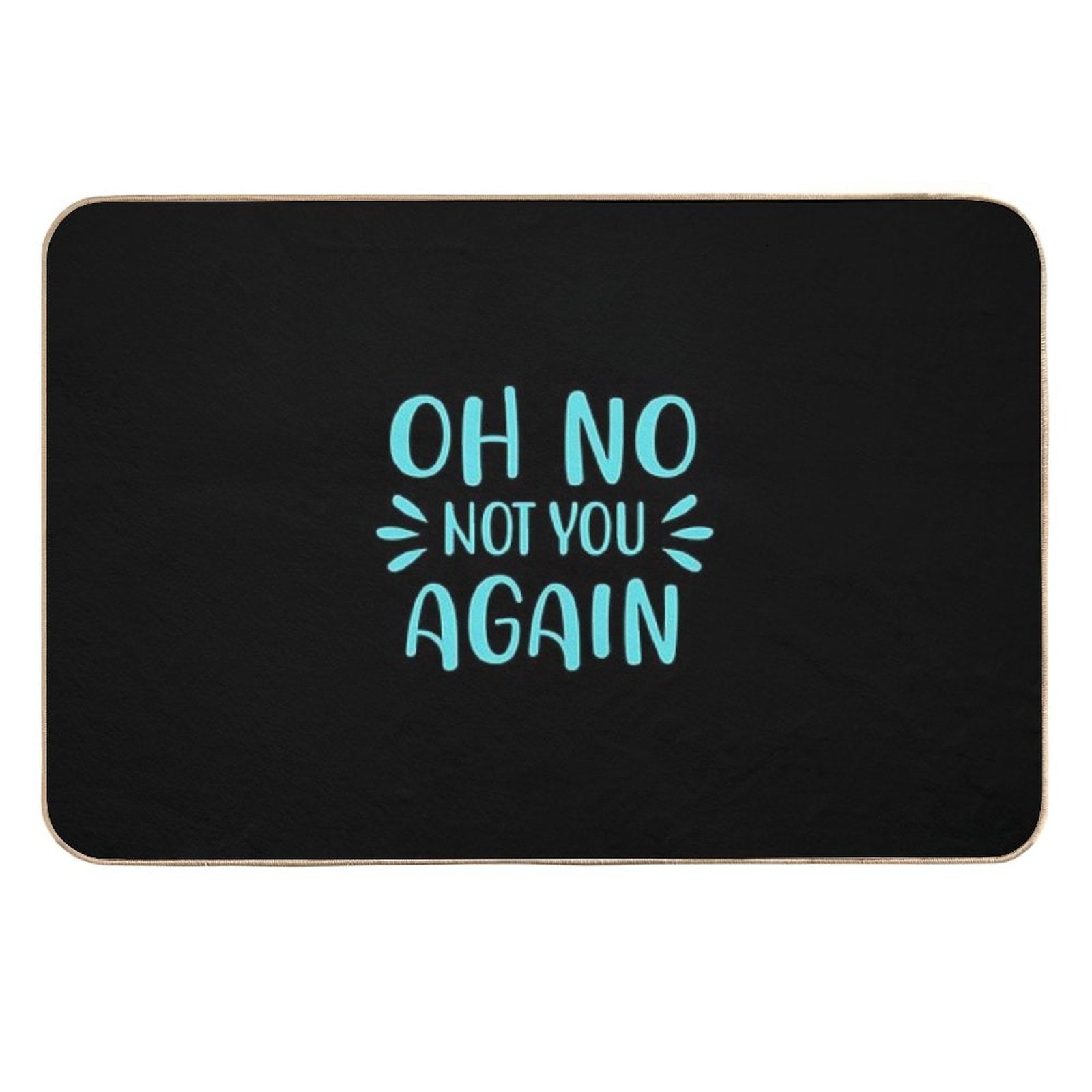 Oh No Not You Again  Multi-Purpose Bath Mat