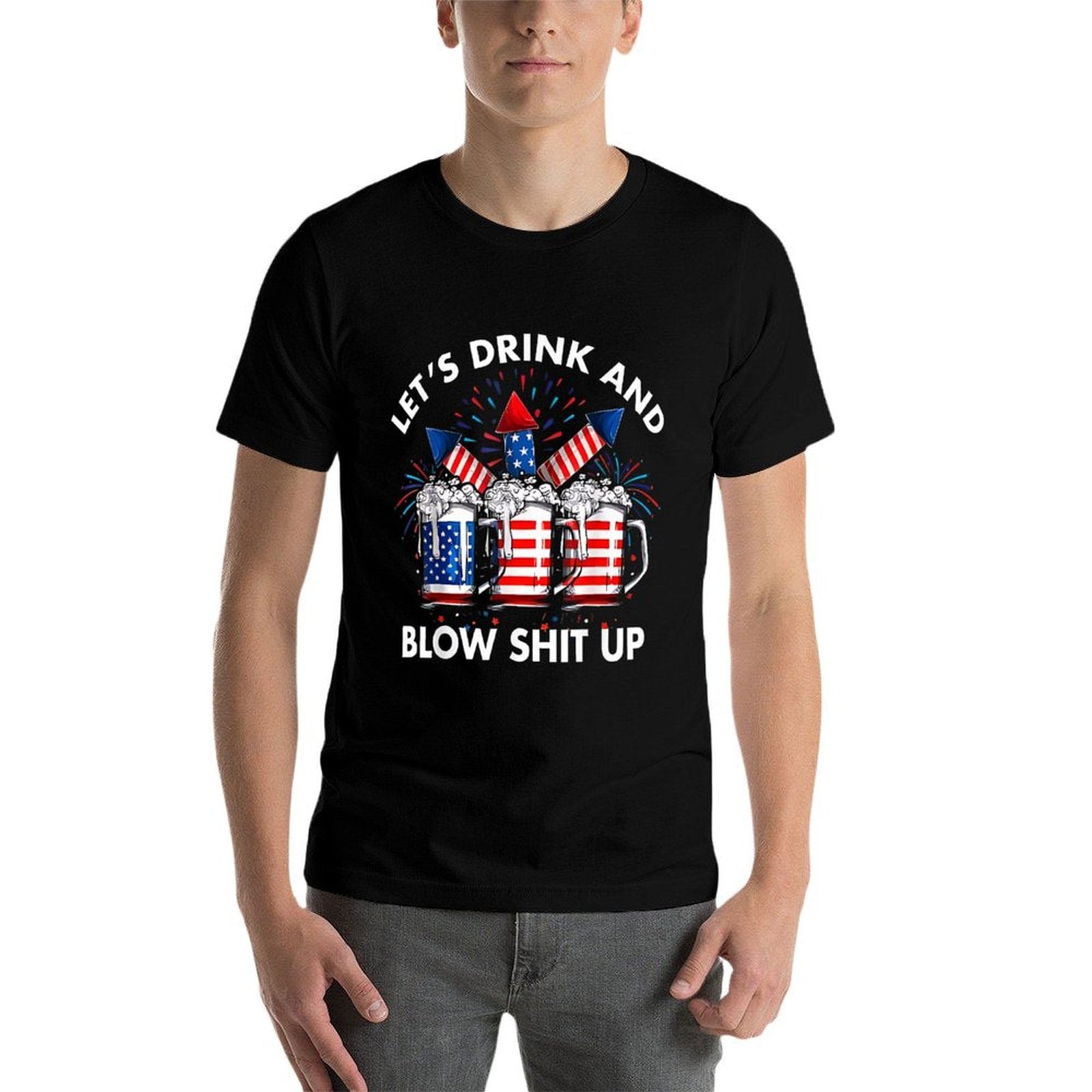 Drink Beer And Celebrate America Lets Drink And Blow It Up  Classic T-Shirt