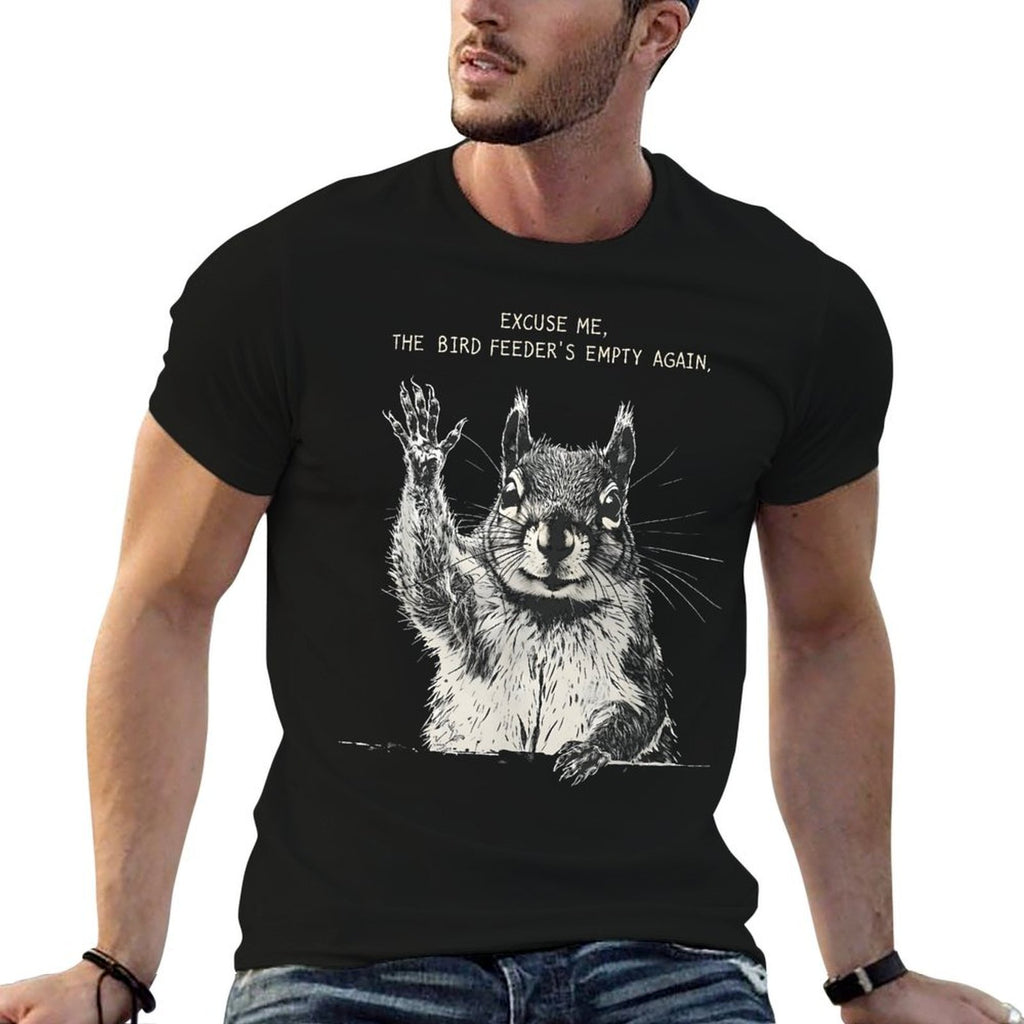 Funny Squirrel Excuse Me, Bird Feeders Empty Again  Affordable Price T-Shirt