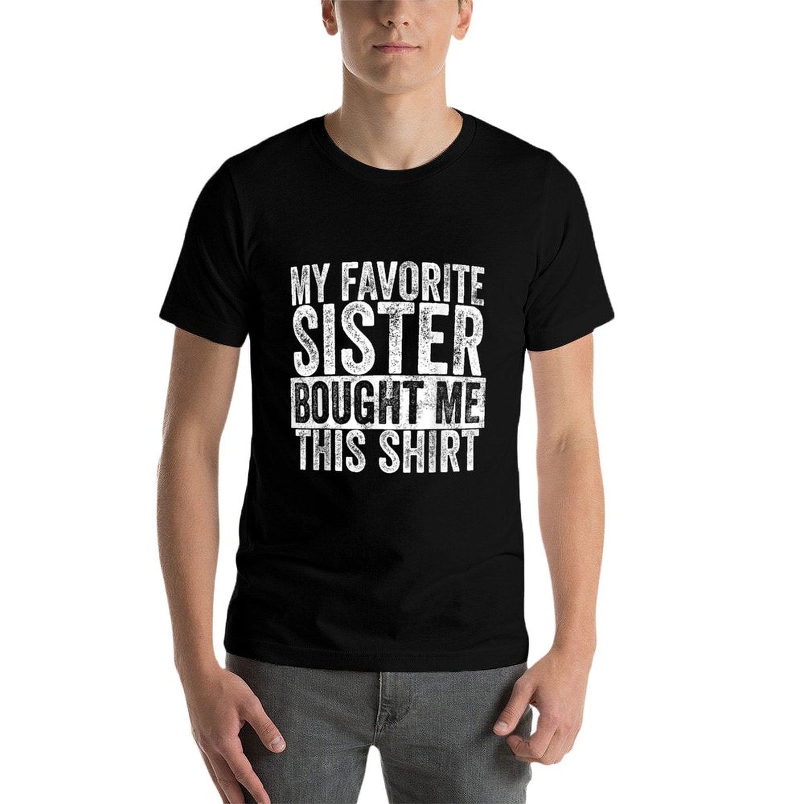 My Favorite Sister Bought Me This, Funny Brother Joke  Ribbed Collar T-Shirt