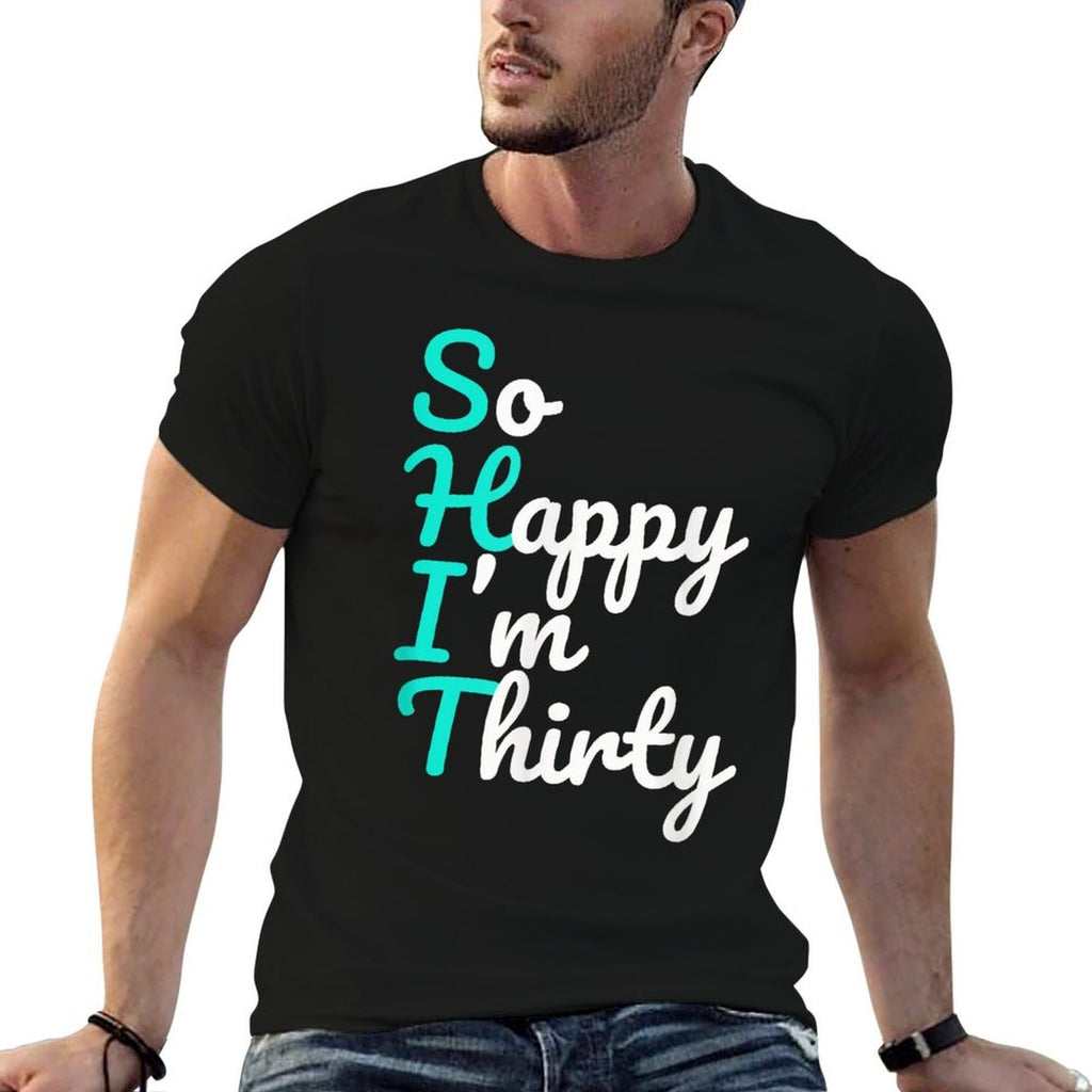 Funny 30th Birthdays, So Happy I'm Thirty  Stretchy T-Shirt