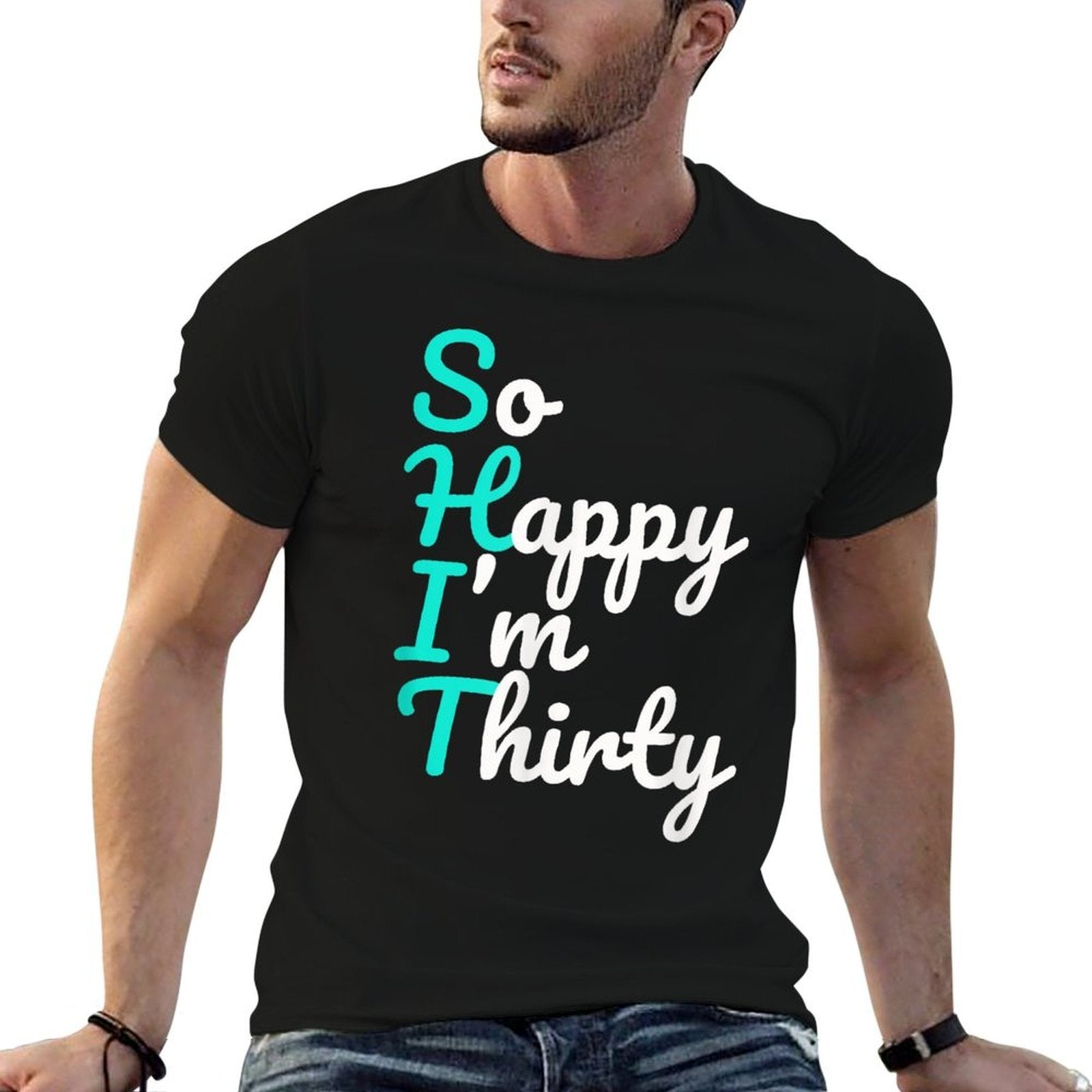 Funny 30th Birthdays, So Happy I'm Thirty  Stretchy T-Shirt