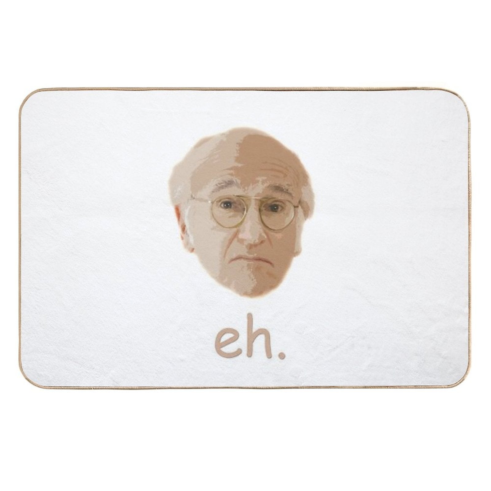Larry David Eh.  Eco-Friendly Bath Mat