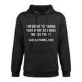Funny Farming Im Going To Throw That Away Cool Farmer Pilling-Resistant Hoodie