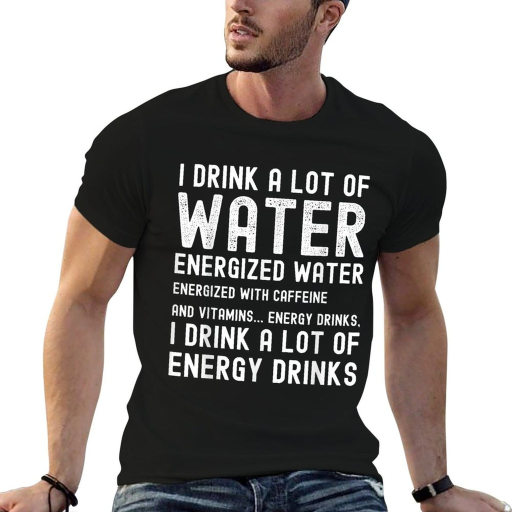 Funny Energy Drink Lover Joke I Drink A Lot Of Energy Drinks  Fade-proof Color T-Shirt