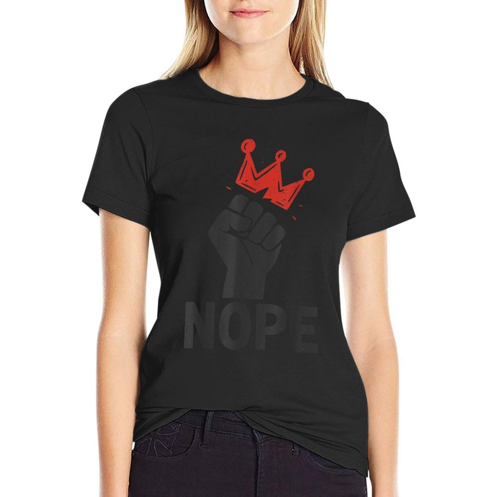 Nope, Fist  Crown, No Kings  High-quality Stitching T-Shirt