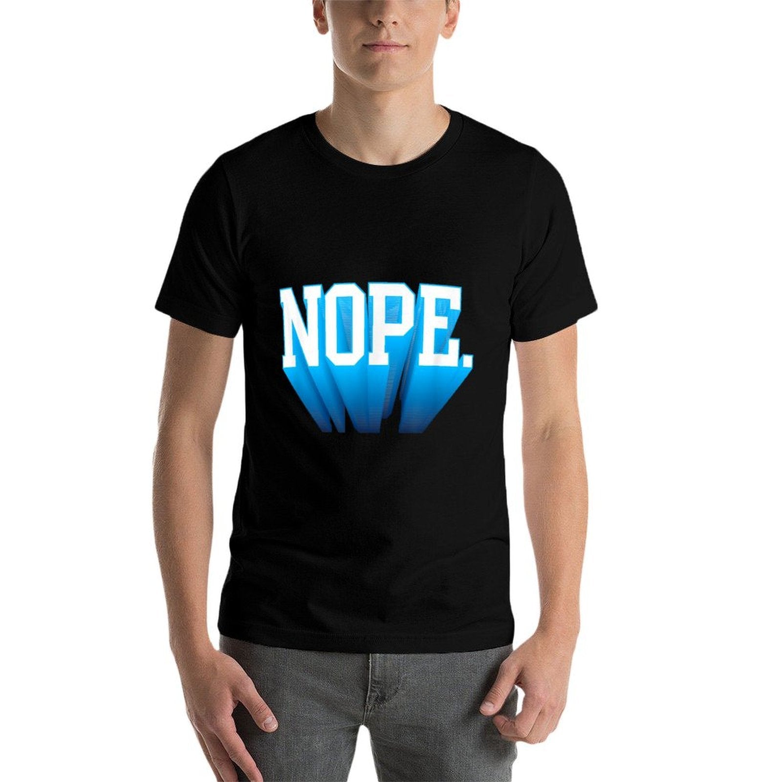 NOPE.  Soft Touch  High-quality Stitching T-Shirt