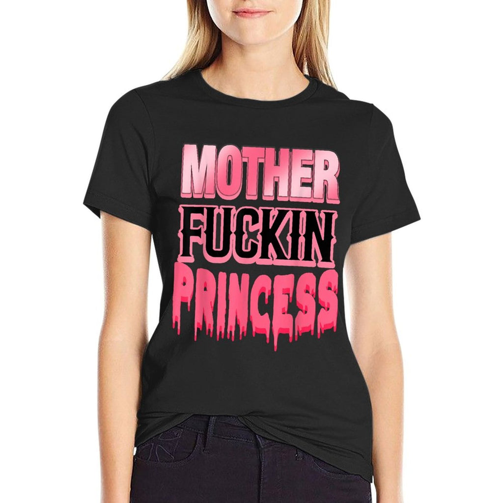 Mother Fuckin Princess Funny  Stretchy T-Shirt