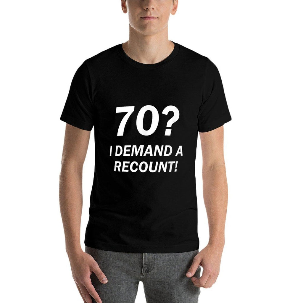 70 I Demand A Recount! Funny 70th Birthday  Odor-resistant T-Shirt