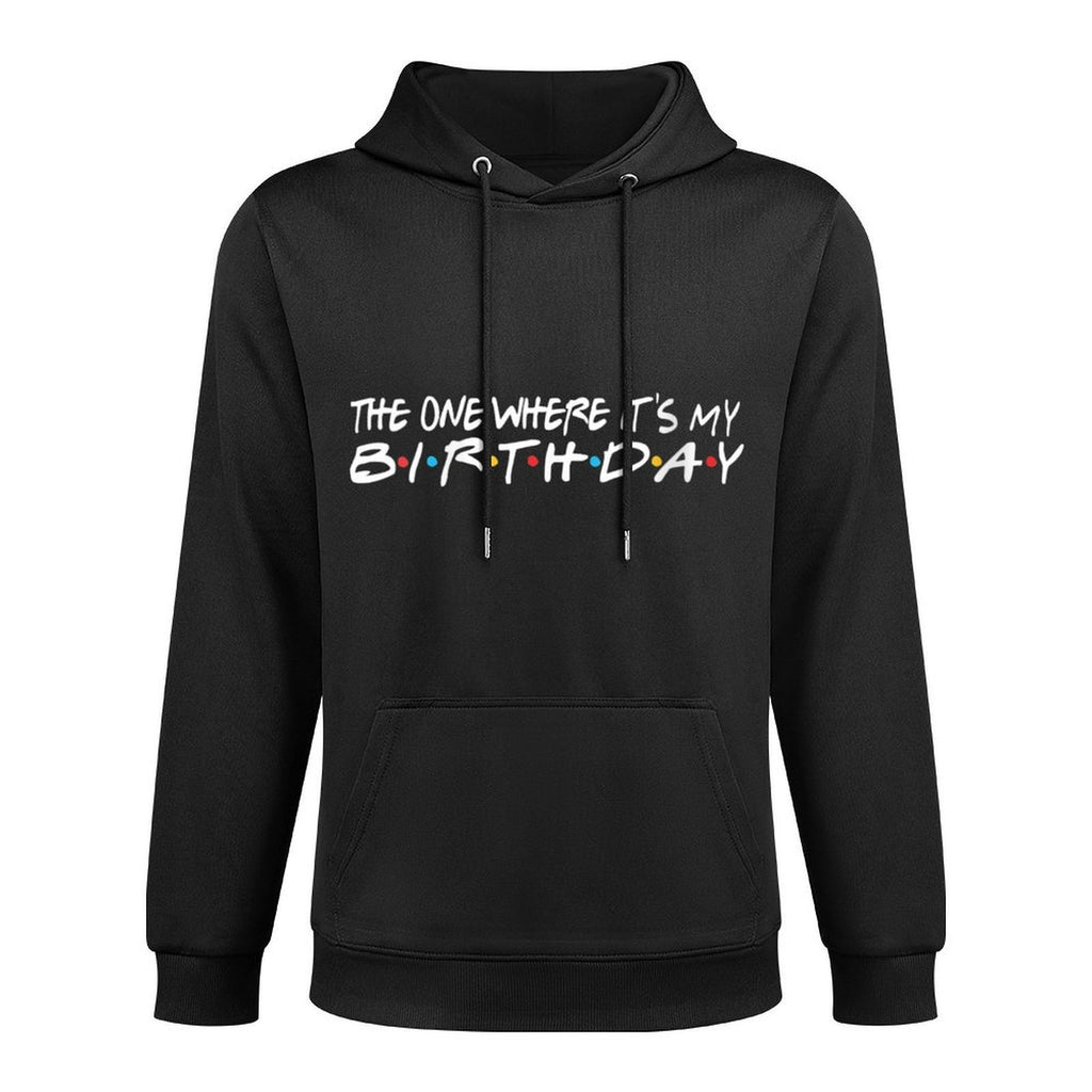 Womens The One Where It's My Birthday - Funny Durable Construction Hoodie