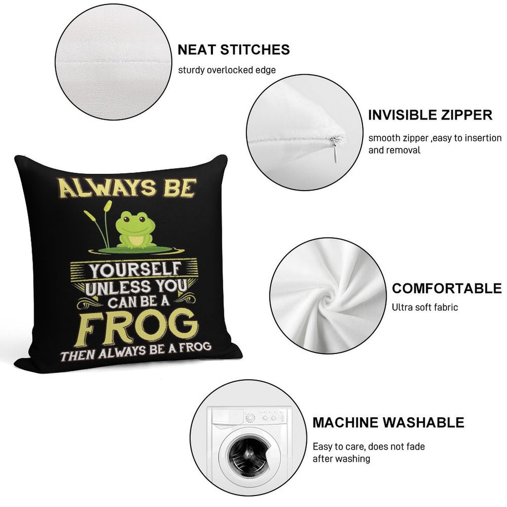 Always Be Yourself Unless You Can Be A Frog Gift Soft Ultra-Soft Texture Throw Pillow