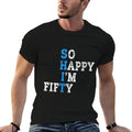 Womens So Happy I'm Fifty Sarcastic 50 Year Old Funny 50th Birthday  Moisture-wicking T-Shirt