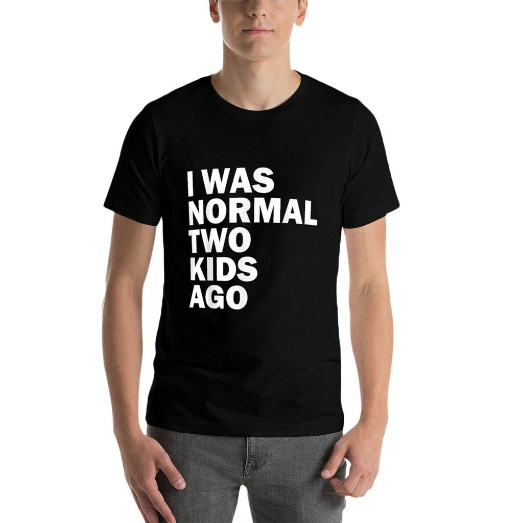 I Was Normal Two Kids Ago Father Day Dad Daddy Papa Pops  Graphic-printed T-Shirt