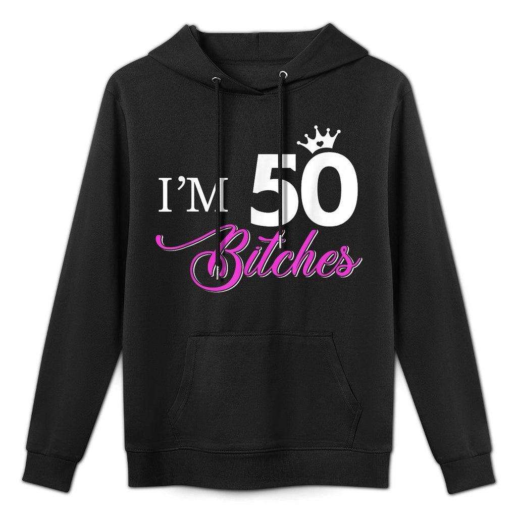 Womens Forty Years Old Birthday I'm 50 Bitches Women 50th Easy Care Hoodie
