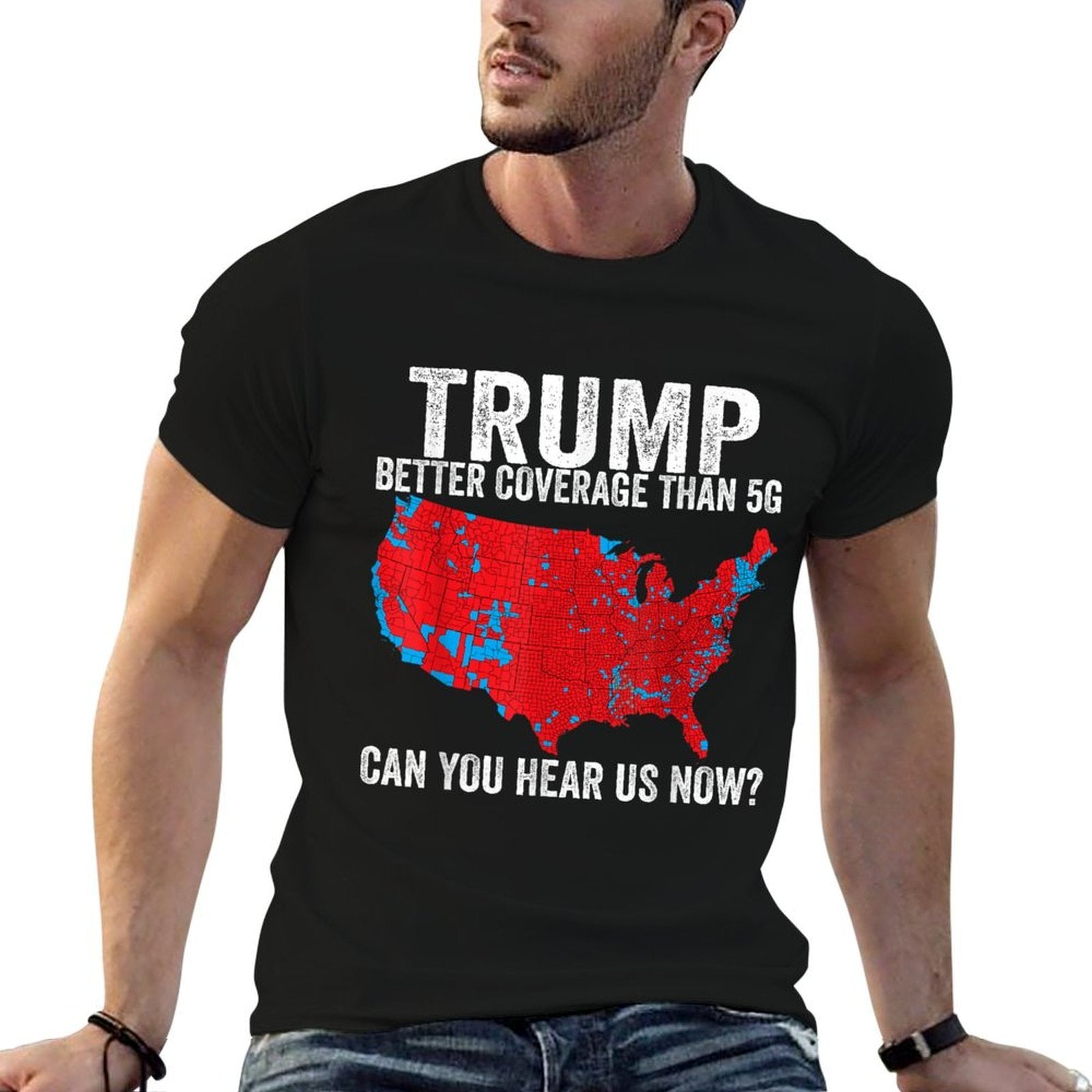 Trump Better Coverage Than 5G Can You Hear Us Now Politics  Easy-care T-Shirt