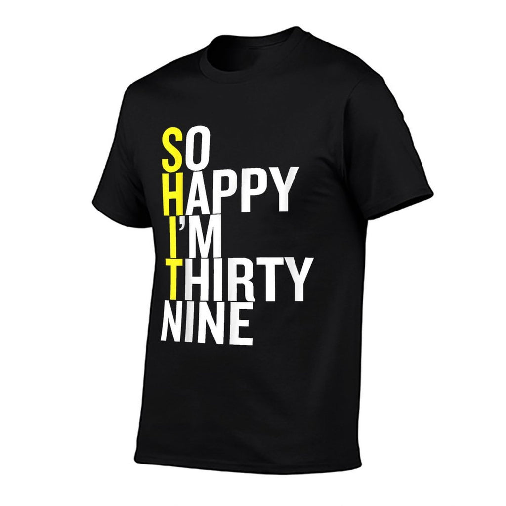 So Happy I'm Thirty Nine Sarcastic Funny 39th Birthday Gift  Durable T-Shirt