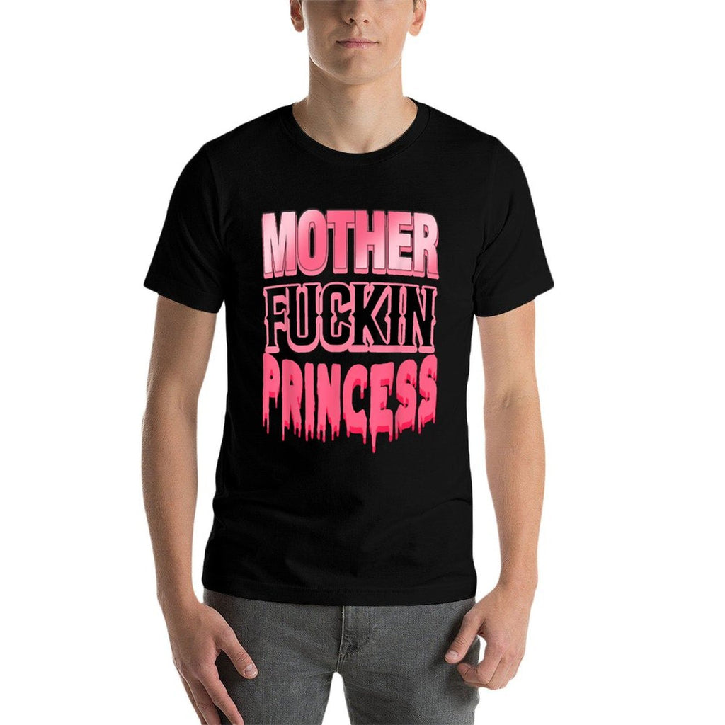 Mother Fuckin Princess Funny  Stretchy T-Shirt