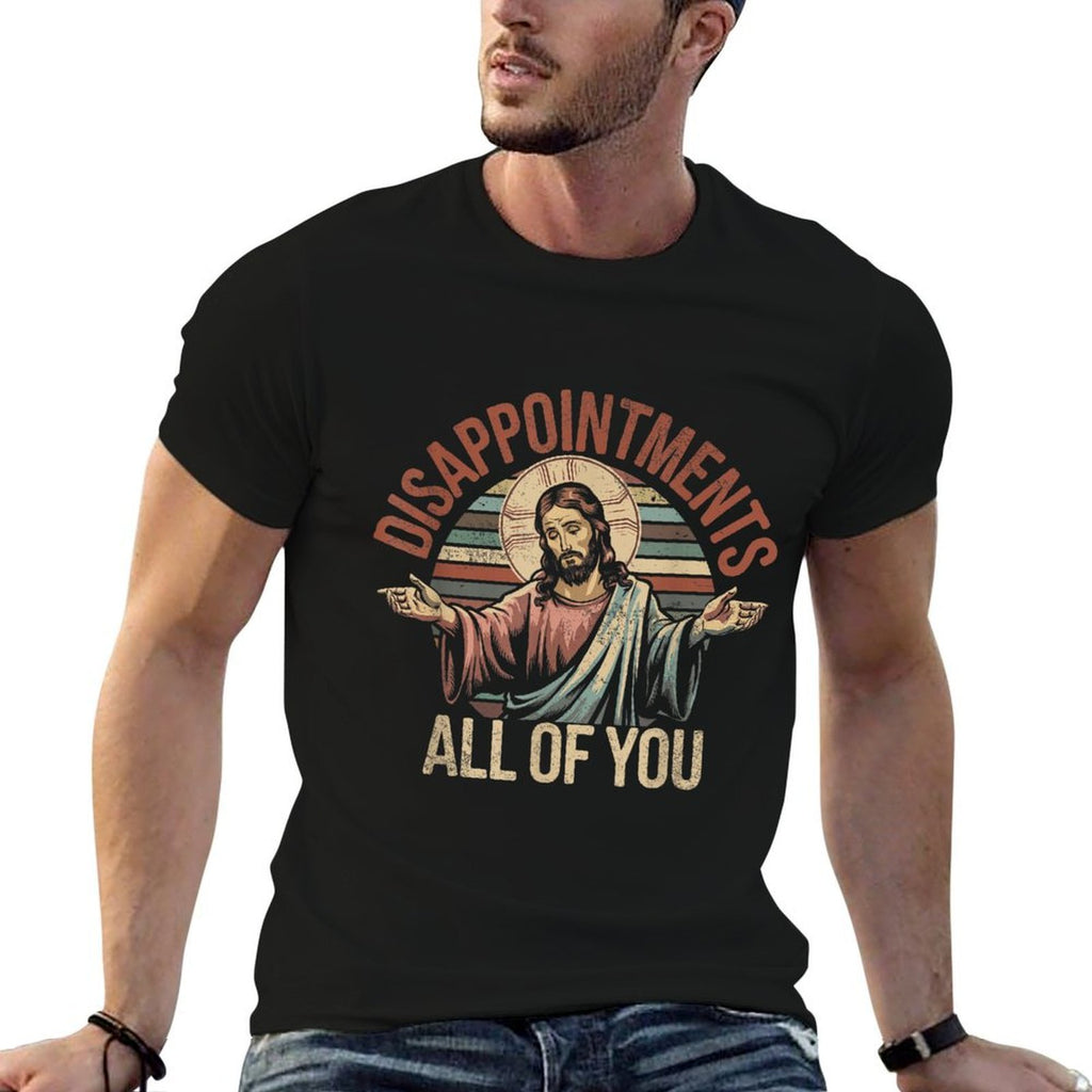 Disappointments Sarcastic All Of You Christian Jesus  Wrinkle-resistant T-Shirt