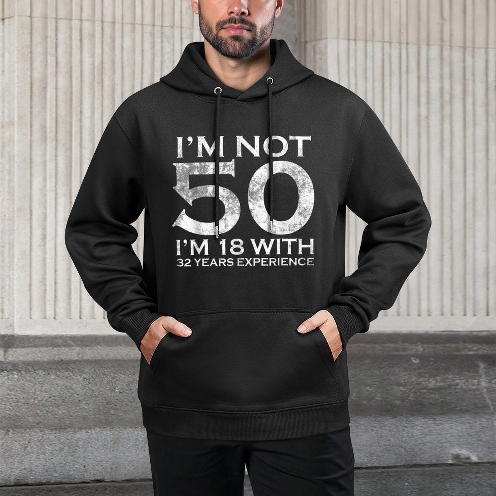 I Am Not 50 I Am 18 With 32 Years Experience 50th Birthday Durable Construction Hoodie