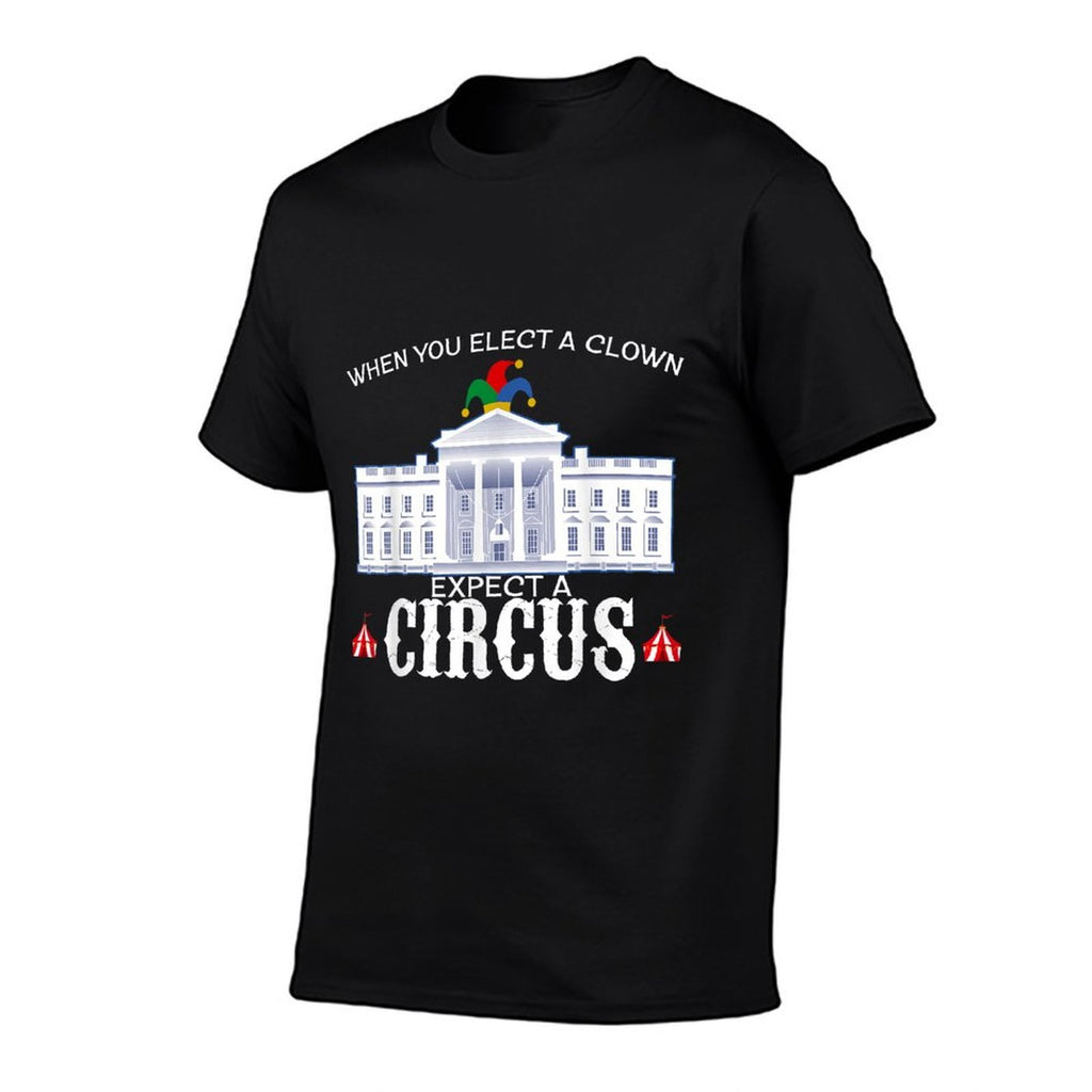 When You Elect A Clown Expect A Circus Anti-Trump T Shirt  Breathable T-Shirt