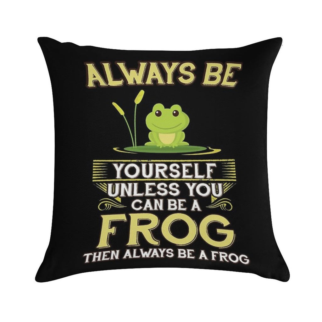Always Be Yourself Unless You Can Be A Frog Gift Soft Ultra-Soft Texture Throw Pillow