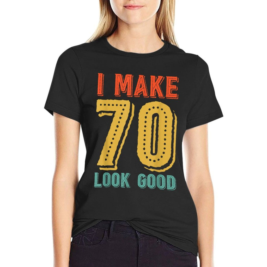 70th Birthday - I Make 70 Look Good T  Moisture-wicking T-Shirt