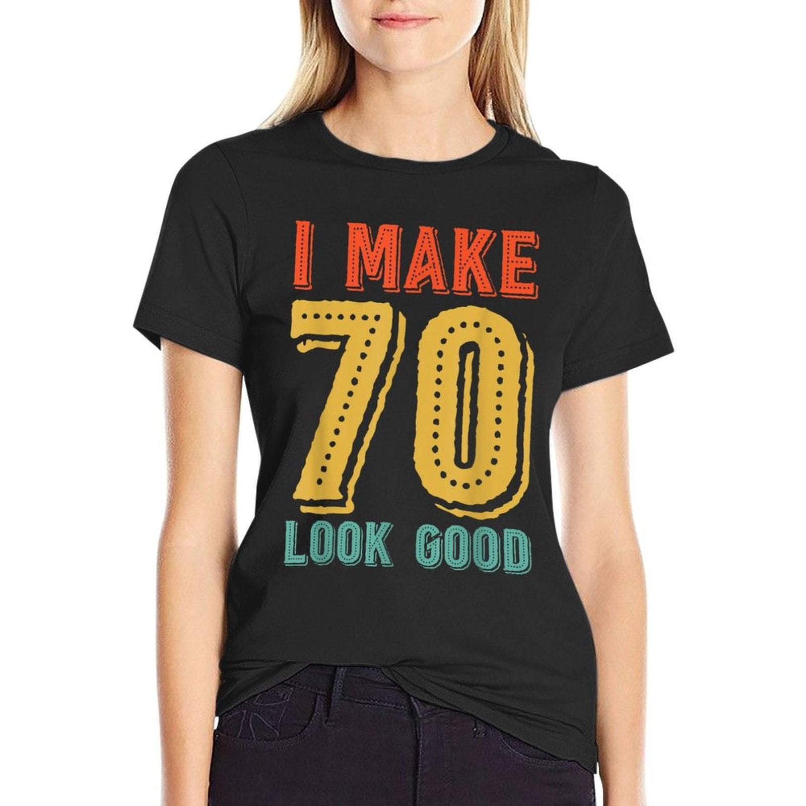 70th Birthday - I Make 70 Look Good T  Moisture-wicking T-Shirt