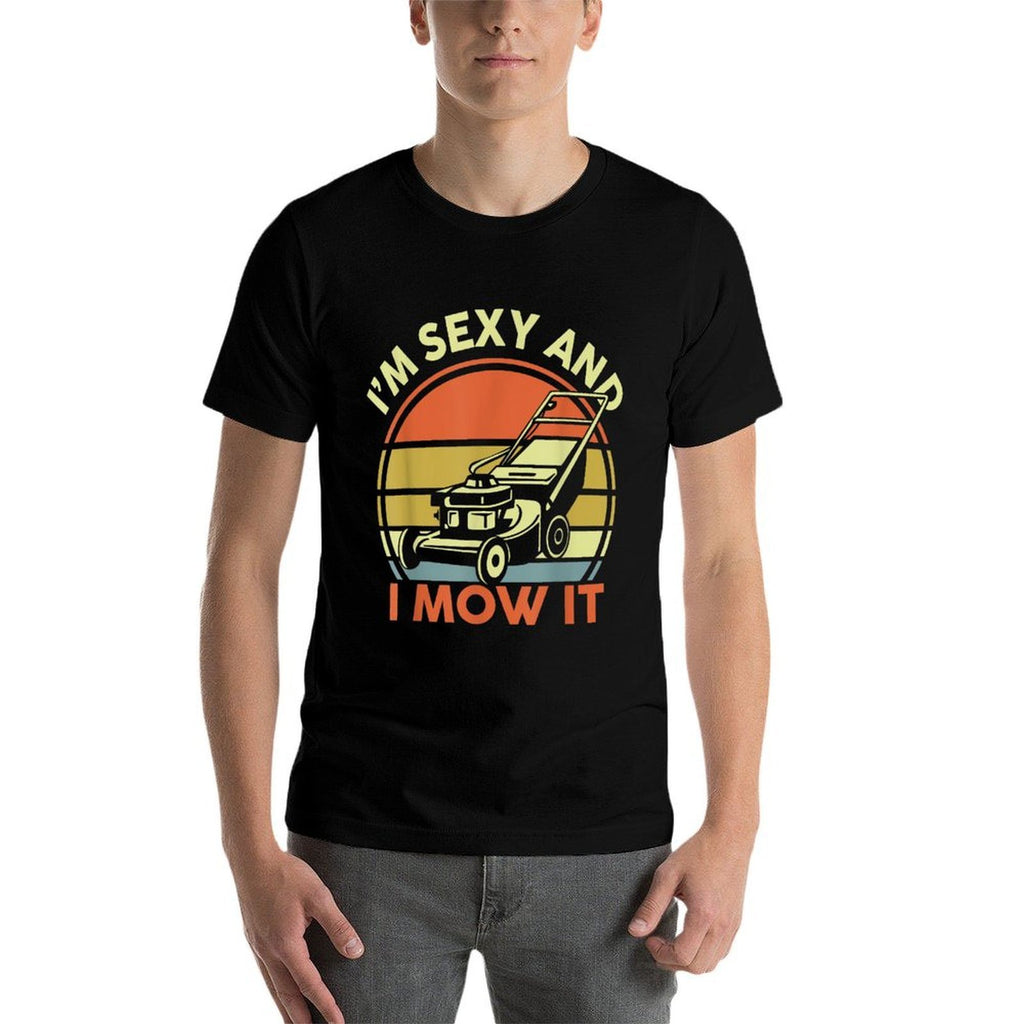 Lawn Mowing I'm Sexy And I Mow It Funny Mower Dad Gift Men  Breathable T-Shirt
