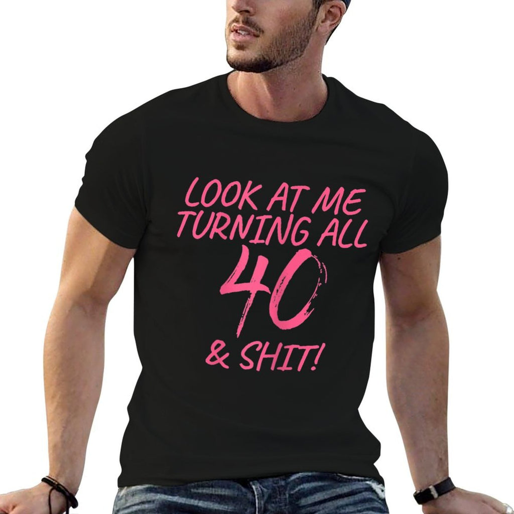 Womens Look At Me Turning All 40 & Shit Happy 40th Birthday Gift  Soft T-Shirt
