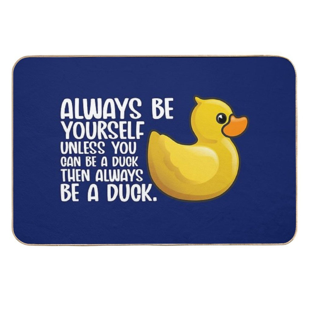 Duck Funny Always Be Yourself Unless You Can Be A Duck For Duck Lover Cute Yellow Toy Duck  Easy Maintenance Bath Mat