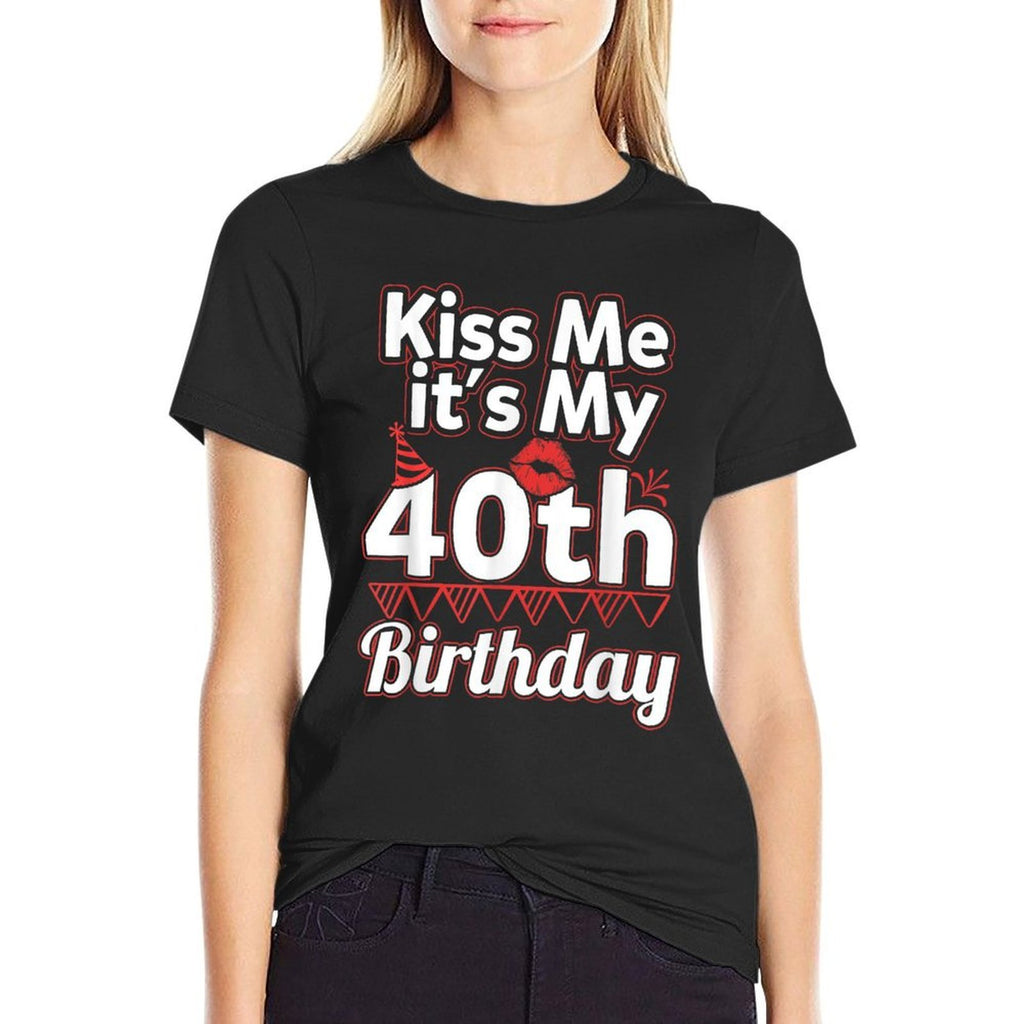 40th Birthday  Kiss Me It's My 40th Birthday  High-quality Stitching T-Shirt